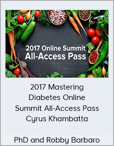 Cyrus Khambatta, PhD and Robby Barbaro - 2017 Mastering Diabetes Online Summit All-Access Pass (Mastering Diabetes 2020)