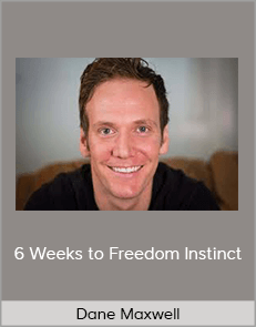 Dane Maxwell - 6 Weeks to Freedom Instinct