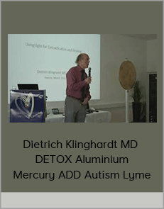 Dietrich Klinghardt MD - DETOX Aluminium Mercury ADD Autism Lyme