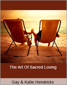 Gay & Katie Hendricks - The Art Of Sacred Loving