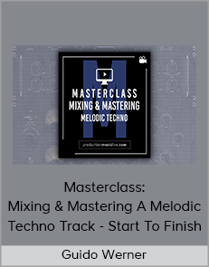 Guido Werner - Masterclass: Mixing & Mastering A Melodic Techno Track - Start To Finish