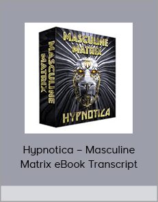 Hypnotica – Masculine Matrix eBook Transcript