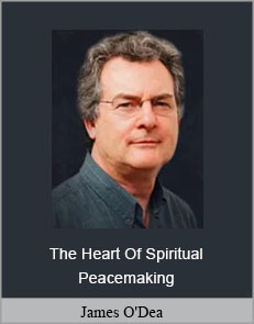 James O'Dea - The Heart Of Spiritual Peacemaking