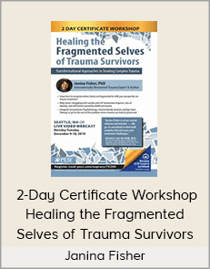 Janina Fisher - 2-Day Certificate Workshop Healing the Fragmented Selves of Trauma Survivors