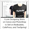 Jerry Banfield - EDUfyre - I Love Designing Shirts on Canva and PhotoShop to Sell on Redbubble, CafePress, and TeeSpring! (2020 edufyre)