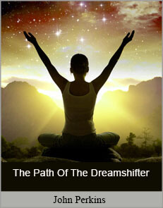 John Perkins - The Path Of The Dreamshifter