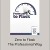 Jorge Escobar - Zero to Flask: The Professional Way