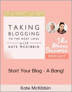 Kate McKibbin - Start Your Blog - A Bang! (Secret Bloggers' Business with Kate McKibbin 2020)