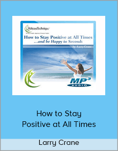 Larry Crane – How to Stay Positive at All Times