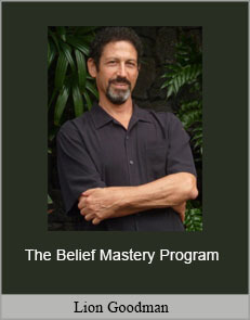 Lion Goodman - The Belief Mastery Program