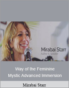 Mirabai Starr - Way Of The Feminine Mystic Advanced Immersion