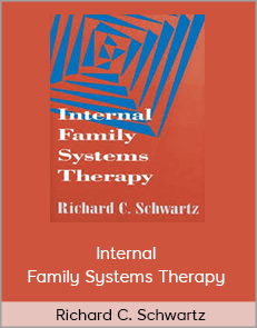 Richard C. Schwartz - Internal Family Systems Therapy