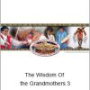 The Wisdom Of the Grandmothers 3