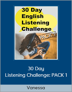 Vanessa - 30 Day Listening Challenge: PACK 1 (Speak English With Vanessa Courses)