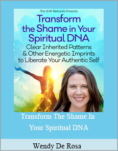 Wendy De Rosa - Transform The Shame In Your Spiritual DNA