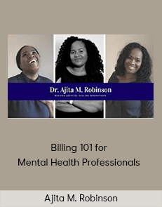 Ajita M. Robinson - Billing 101 for Mental Health Professionals