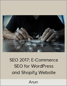 Arun - SEO 2017: E-Commerce SEO for WordPress and Shopify Website