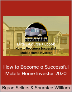 Byron Sellers & Sharnice William - How to Become a Successful Mobile Home Investor 2020 (Mobile Home Elite Investors Institute 2020)