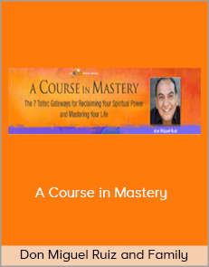 Don Miguel Ruiz and Family - A Course in Mastery