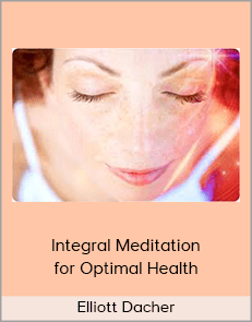 Elliott Dacher - Integral Meditation for Optimal Health