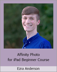 Ezra Anderson - Affinity Photo for iPad Beginner Course