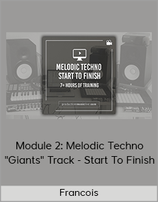 Francois - Module 2: Melodic Techno "Giants" Track - Start To Finish