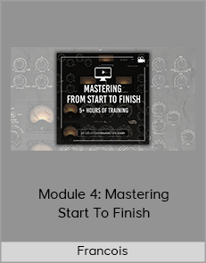 Francois - Module 4: Mastering Start To Finish