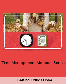 Getting Things Done – Time Management Methods Series