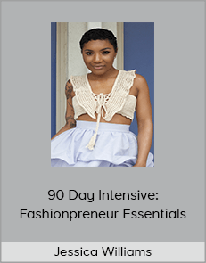 Jessica Williams - 90 Day Intensive: Fashionpreneur Essentials