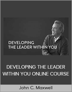 John C. Maxwell – DEVELOPING THE LEADER WITHIN YOU ONLINE COURSE