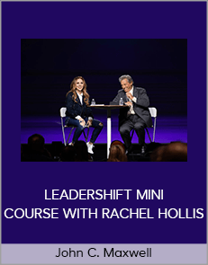 John C. Maxwell – LEADERSHIFT MINI COURSE WITH RACHEL HOLLIS