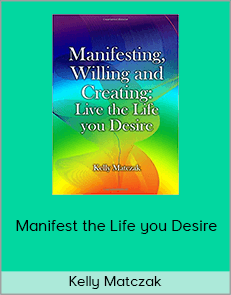 Kelly Matczak - Manifest the Life you Desire