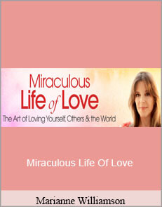 Marianne Williamson - Miraculous Life Of Love