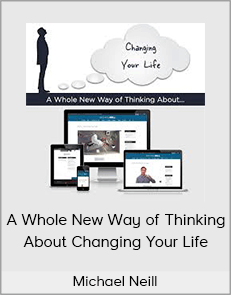 Michael Neill - A Whole New Way of Thinking About Changing Your Life