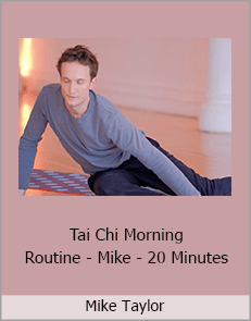 Mike Taylor - Tai Chi Morning Routine - Mike - 20 Minutes