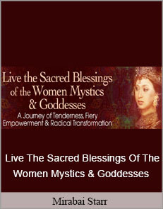 Mirabai Starr - Live The Sacred Blessings Of The Women Mystics & Goddesses