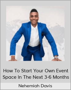 Nehemiah Davis - How To Start Your Own Event Space In The Next 3-6 Months