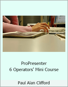 Paul Alan Clifford - ProPresenter 6 Operators' Mini Course