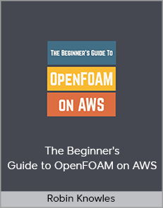 Robin Knowles - The Beginner's Guide to OpenFOAM on AWS