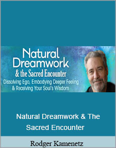 Rodger Kamenetz - Natural Dreamwork & The Sacred Encounter