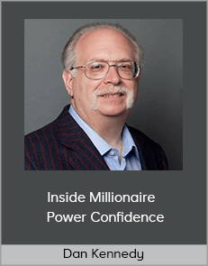 Dan Kennedy – Inside Millionaire – Power Confidence