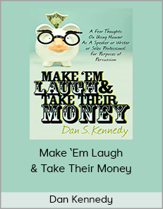 Dan Kennedy – Make ‘Em Laugh and Take Their Money