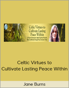 Jane Burns - Celtic Virtues to Cultivate Lasting Peace Within