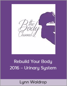 Lynn Waldrop – Rebuild Your Body 2016 – Urinary System