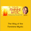 Mirabai Starr - The Way of the Feminine Mystic