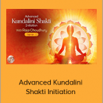 Raja Choudhury - Advanced Kundalini Shakti Initiation