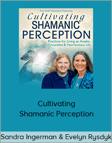 Sandra Ingerman & Evelyn Rysdyk - Cultivating Shamanic Perception