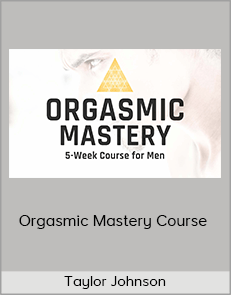 Taylor Johnson - Orgasmic Mastery Course