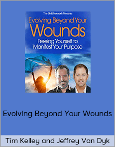 Tim Kelley and Jeffrey Van Dyk - Evolving Beyond Your Wounds