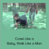 Steve Maxwell - Crawl Like a Baby, Walk Like a Man